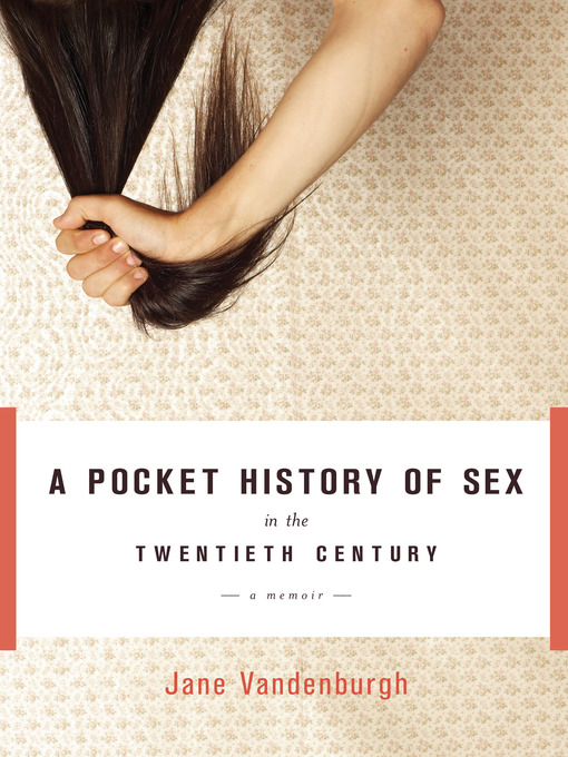 Title details for A Pocket History of Sex in the Twentieth Century by Jane Vandenburgh - Available